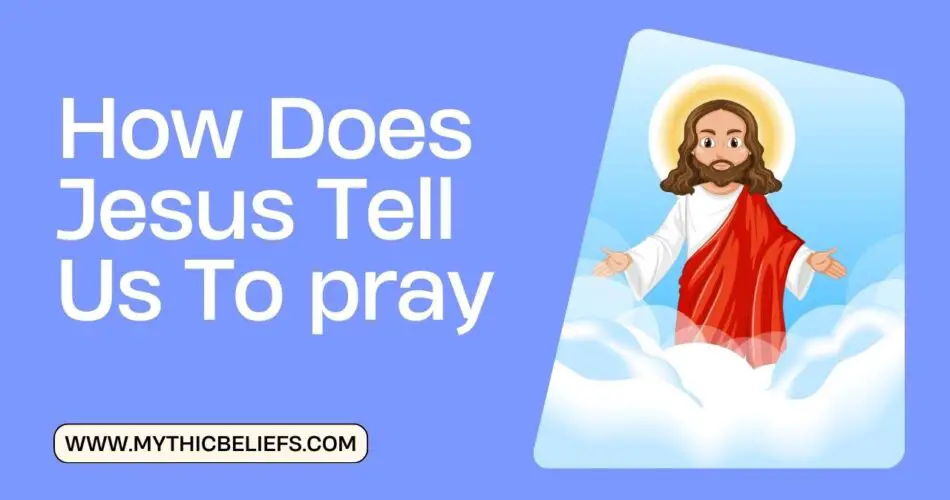 How Does Jesus Tell Us To pray